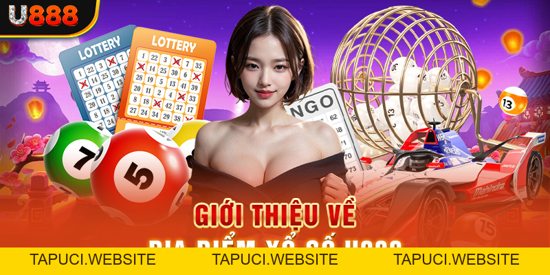 Giới Thiệu Sân Chơi Xổ Số U888 - Địa Điểm Cá Cược Đẳng Cấp
