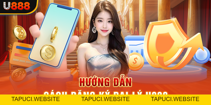 Trở Thành Đại Lý U888 - Cơ Hội Nhận Kiếm Tiền Tỷ Mỗi Tháng