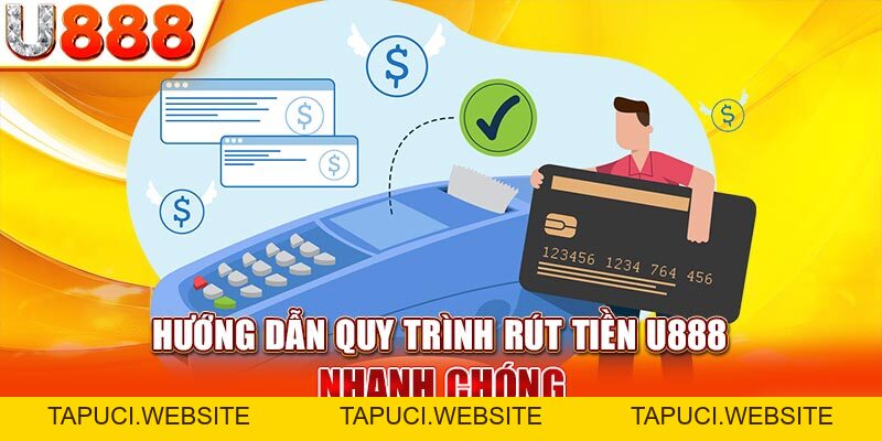 Hướng Dẫn Rút Tiền U888 Nhanh Chóng, Thành Công