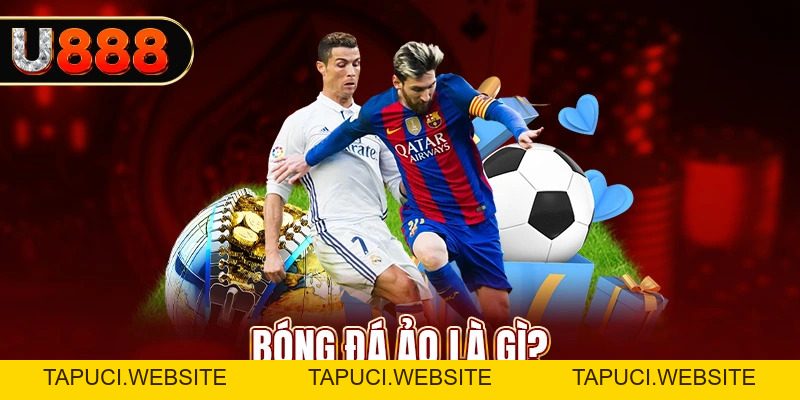Bóng Đá Ảo Là Gì? Khái Niệm Và Kinh Nghiệm Cá Độ Tại U888