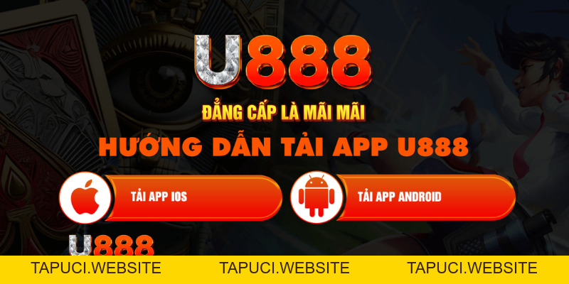 Tải Game U888 Trên Điện Thoại Thoả Sức Cá Cược Đổi Thưởng