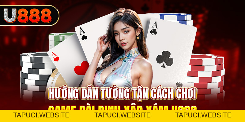 Game Bài Mậu Binh | Hướng Dẫn Tường Tận Cách Chơi Tại U888