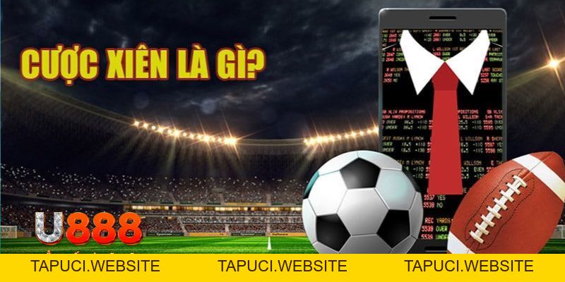 Kèo Cược Xiên Là Gì? Kinh Nghiệm Cá Độ Chuẩn Tại U888