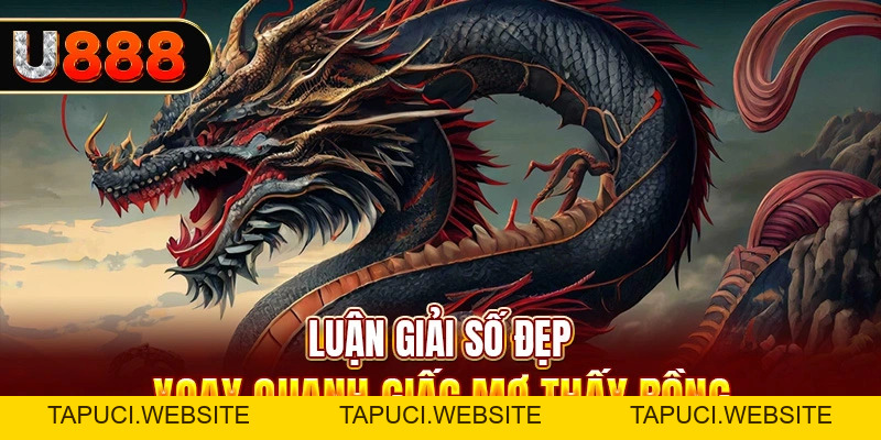 Giải Mã Giấc Mơ Thấy Rồng Có Tốt Không? Đánh Số Bao Nhiêu?