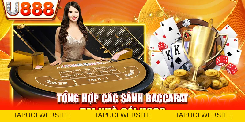 Sảnh Baccarat Đổi Thưởng Xanh Chín Tại Nhà Cái Uy Tín U888