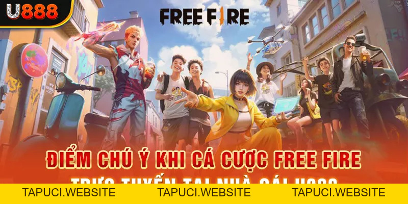 Cá Cược Free Fire Đổi Thưởng Online Hấp Dẫn Tại Nhà Cái U888
