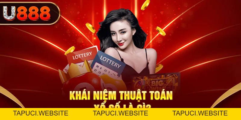 Thuật Toán Xổ Số Là Gì? Giải Đáp Thắc Mắc Tại U888 Của Lô Thủ