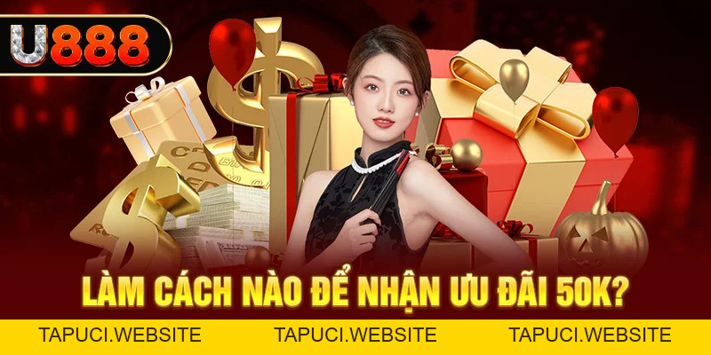 U888 Tặng 50K Siêu Hời Cho Tân Binh Đăng Ký Tài Khoản