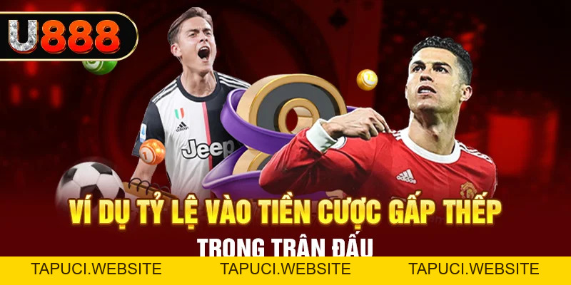 Cược Gấp Thếp Là Gì? Cách Vào Tiền Cá Độ Bóng Đá Tại U888